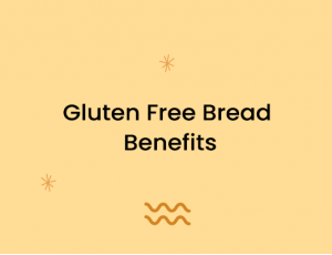 Gluten Free Bread Benefits