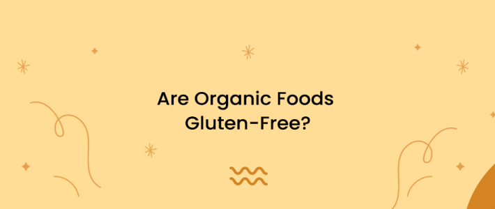 Are Organic Foods Gluten-Free?