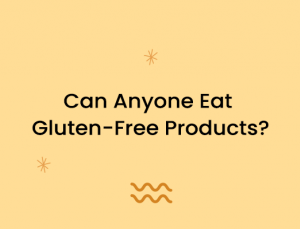 Can Anyone Eat Gluten-Free Products?