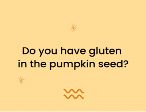 Do You Have Gluten in the Pumpkin Seed?