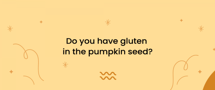 Do You Have Gluten in the Pumpkin Seed?