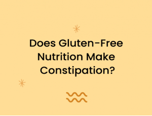 Does Gluten-Free Nutrition Make Constipation?