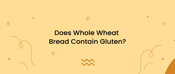 Does Whole Wheat Bread Contain Gluten?