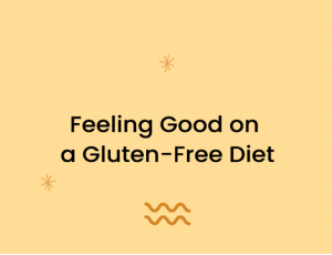 Feeling Good on a Gluten-Free Diet