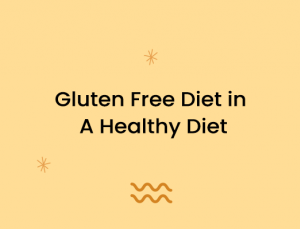 Gluten Free Diet in A Healthy Diet