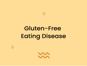 Gluten-Free Eating Disease