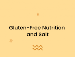 Gluten-Free Nutrition and Salt