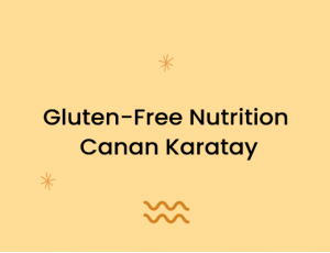 Gluten-Free Nutrition Canan Karatay