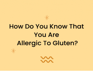 How Do You Know That You Are Allergic To Gluten?