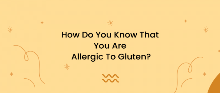 How Do You Know That You Are Allergic To Gluten?