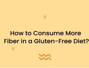 How to Consume More Fiber in a Gluten-Free Diet?