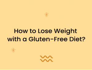 How to Lose Weight with a Gluten-Free Diet?