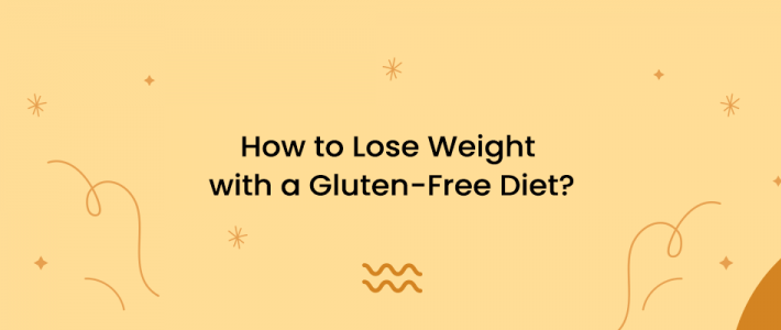 How to Lose Weight with a Gluten-Free Diet?