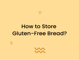 How to Store Gluten-Free Bread?