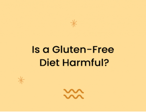 Is a Gluten-Free Diet Harmful?