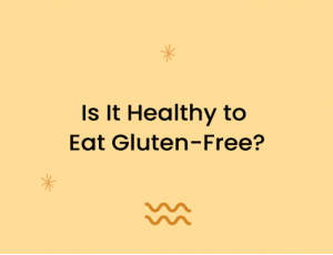 Is It Healthy to Eat Gluten-Free?