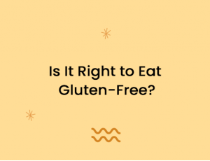 Is It Right to Eat Gluten-Free?