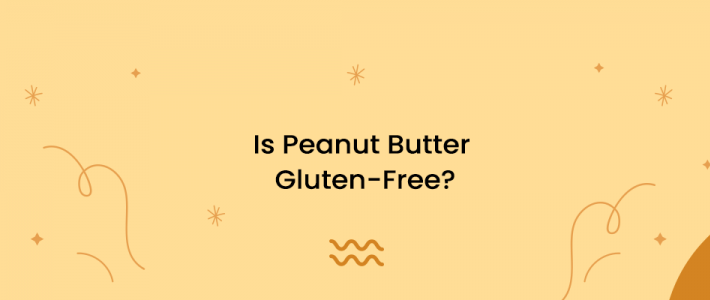 Is Peanut Butter Gluten-Free?