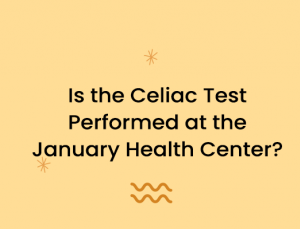 Is the Celiac Test Performed at the January Health Center?