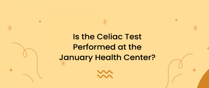 Is the Celiac Test Performed at the January Health Center?