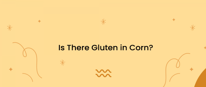 Is There Gluten in Corn?