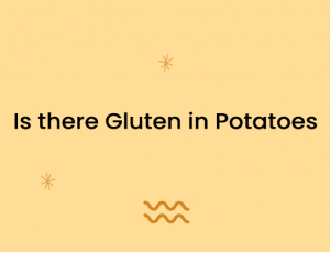 Is there Gluten in Potatoes?