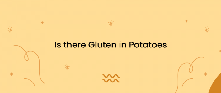 Is there Gluten in Potatoes?