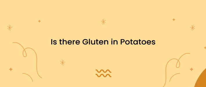 Is there Gluten in Potatoes? Is there Gluten in Potatoes?