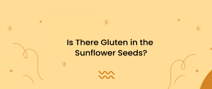 Is There Gluten in the Sunflower Seeds?