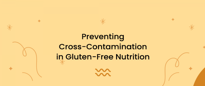 Preventing Cross-Contamination in Gluten-Free Nutrition