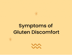 Symptoms of Gluten Discomfort