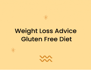 Weight Loss Advice Gluten Free Diet