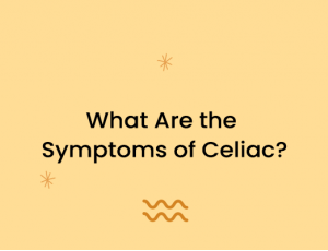 What Are the Symptoms of Celiac?