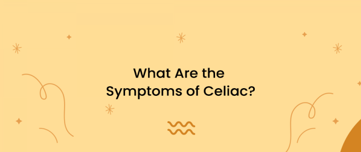 What Are the Symptoms of Celiac?