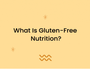 What Is Gluten-Free Nutrition?