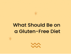 What Should Be on a Gluten-Free Diet