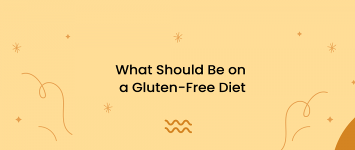 What Should Be on a Gluten-Free Diet