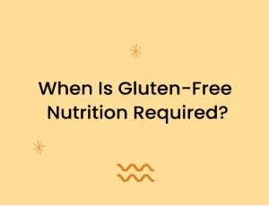 When Is Gluten-Free Nutrition Required?