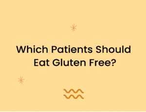 Which Patients Should Eat Gluten Free?