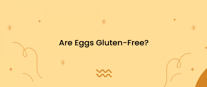 Are Eggs Gluten-Free?