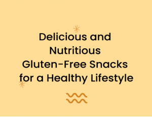 Delicious and Nutritious Gluten-Free Snacks for a Healthy Lifestyle