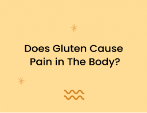 Does Gluten Cause Pain in The Body?