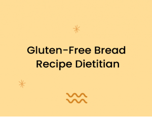 Gluten-Free Bread Recipe Dietitian