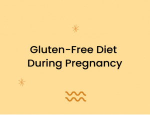 Gluten-Free Diet During Pregnancy