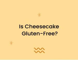 Is Cheesecake Gluten-Free?