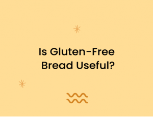 Is Gluten-Free Bread Useful?