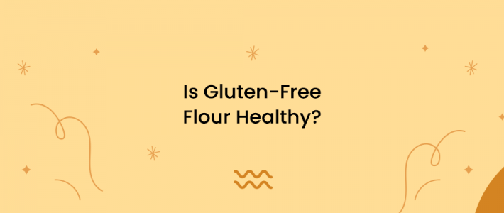 Is Gluten-Free Flour Healthy?