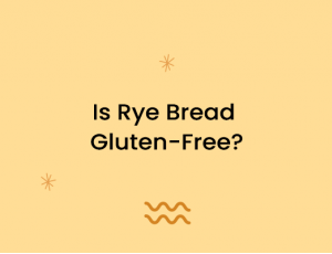 Is Rye Bread Gluten-Free?