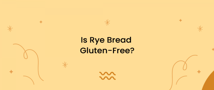 Is Rye Bread Gluten-Free?