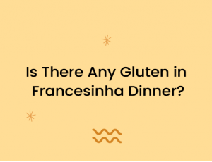 Is There Any Gluten in Francesinha Dinner?